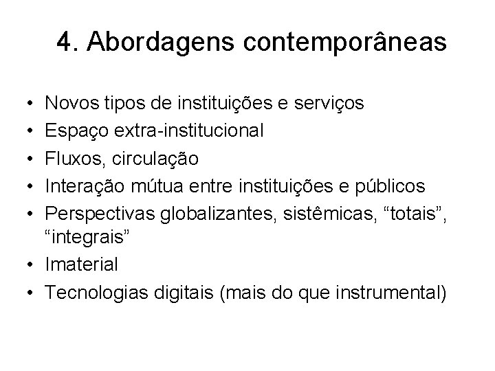 4. Abordagens contemporâneas • • • Novos tipos de instituições e serviços Espaço extra-institucional