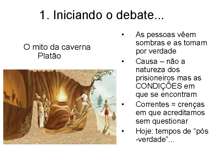 1. Iniciando o debate. . . • O mito da caverna Platão • •
