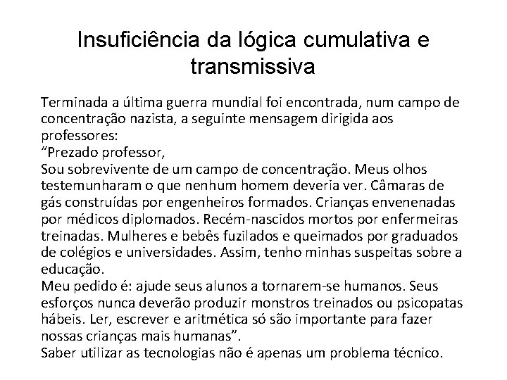 Insuficiência da lógica cumulativa e transmissiva Terminada a última guerra mundial foi encontrada, num