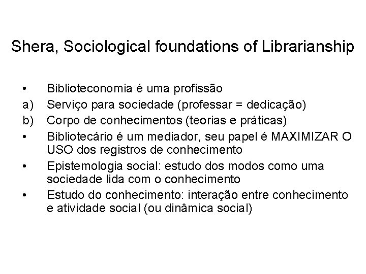 Shera, Sociological foundations of Librarianship • a) b) • • • Biblioteconomia é uma