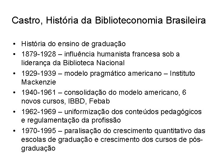 Castro, História da Biblioteconomia Brasileira • História do ensino de graduação • 1879 -1928
