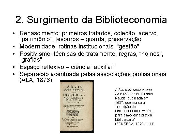 2. Surgimento da Biblioteconomia • Renascimento: primeiros tratados, coleção, acervo, “patrimônio”, tesouros – guarda,