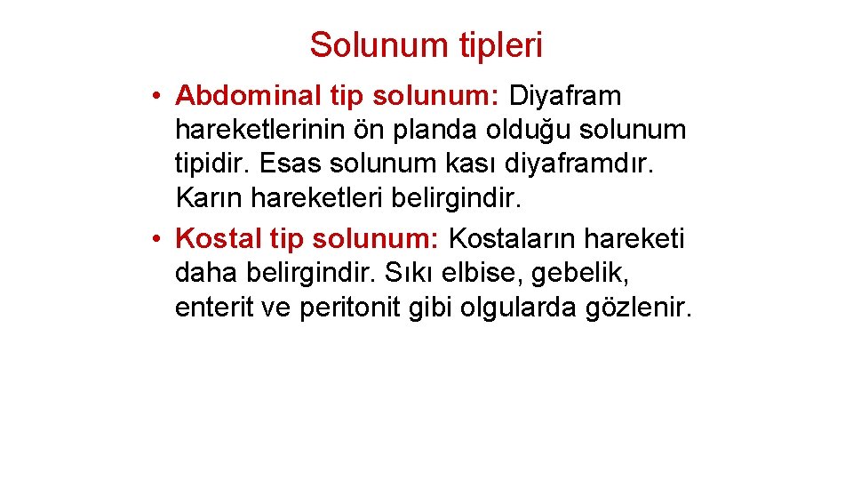 Solunum tipleri • Abdominal tip solunum: Diyafram hareketlerinin ön planda olduğu solunum tipidir. Esas