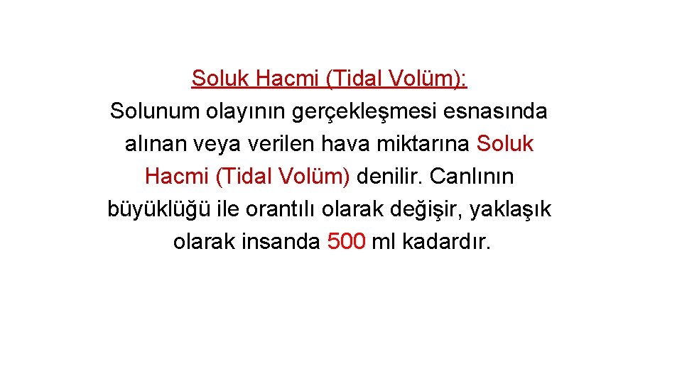 Soluk Hacmi (Tidal Volüm): Solunum olayının gerçekleşmesi esnasında alınan veya verilen hava miktarına Soluk