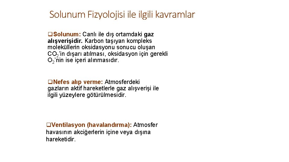 Solunum Fizyolojisi ile ilgili kavramlar q. Solunum: Canlı ile dış ortamdaki gaz alışverişidir. Karbon