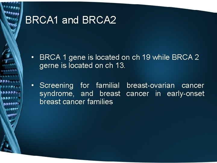 BRCA 1 and BRCA 2 • BRCA 1 gene is located on ch 19