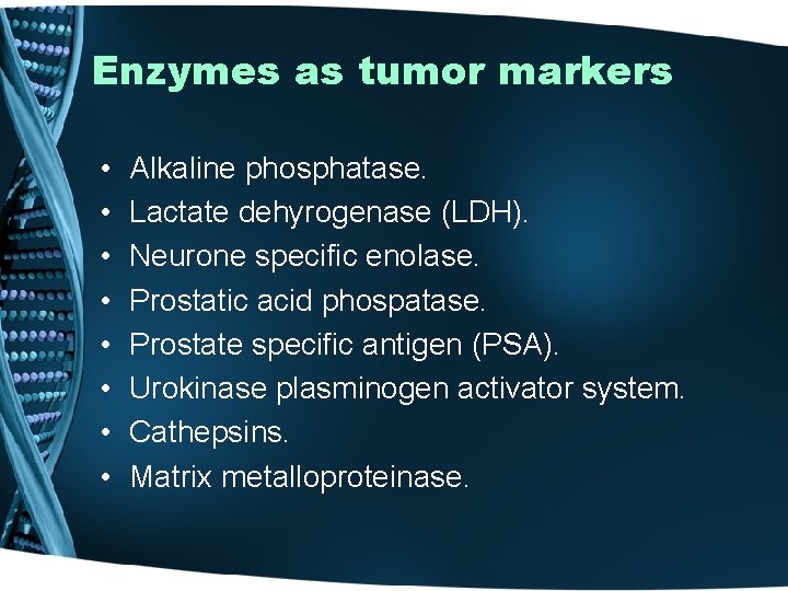 Enzymes as tumor markers • • Alkaline phosphatase. Lactate dehyrogenase (LDH). Neurone specific enolase.