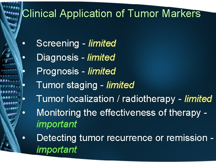 Clinical Application of Tumor Markers • • Screening - limited Diagnosis - limited Prognosis