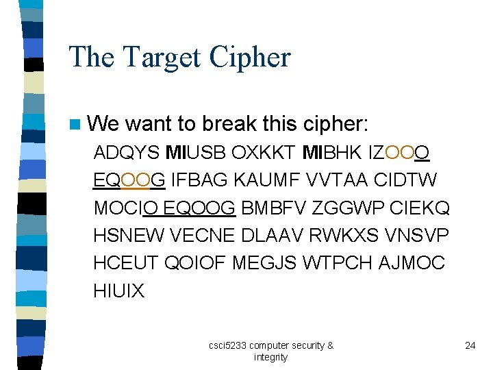 The Target Cipher n We want to break this cipher: ADQYS MIUSB OXKKT MIBHK