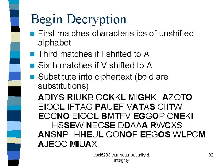 Begin Decryption First matches characteristics of unshifted alphabet n Third matches if I shifted