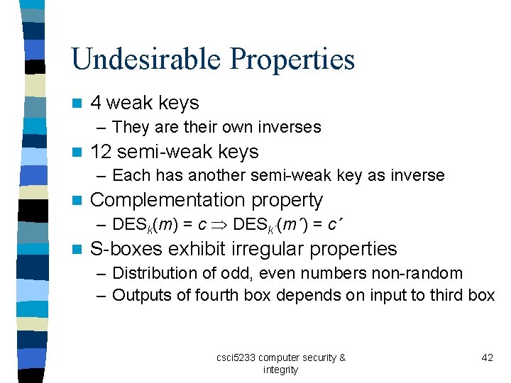 Undesirable Properties n 4 weak keys – They are their own inverses n 12