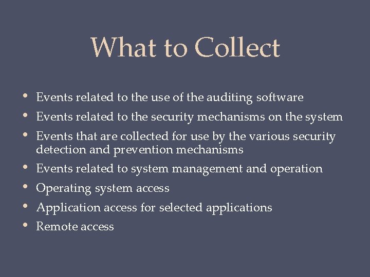 What to Collect • • • Events related to the use of the auditing