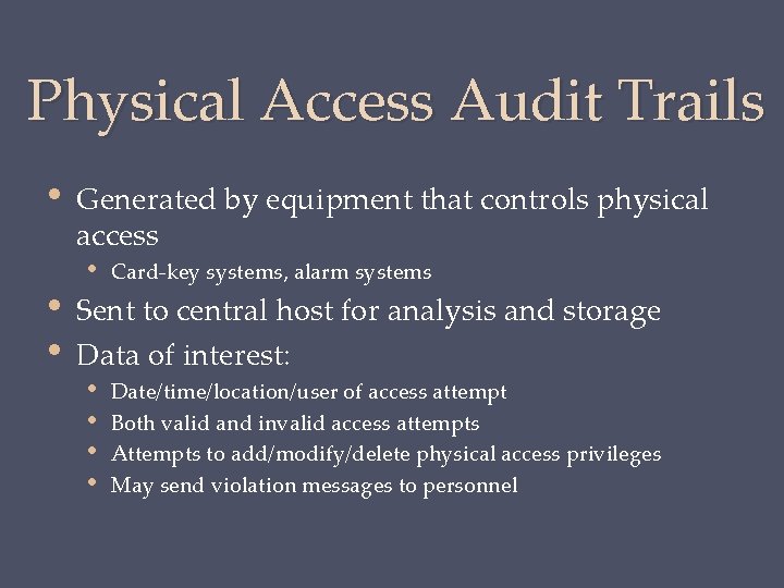 Physical Access Audit Trails • • • Generated by equipment that controls physical access