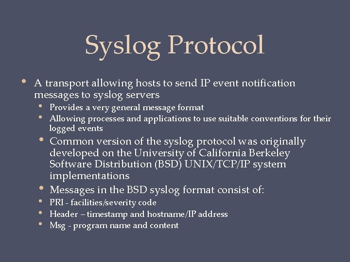 Syslog Protocol • A transport allowing hosts to send IP event notification messages to