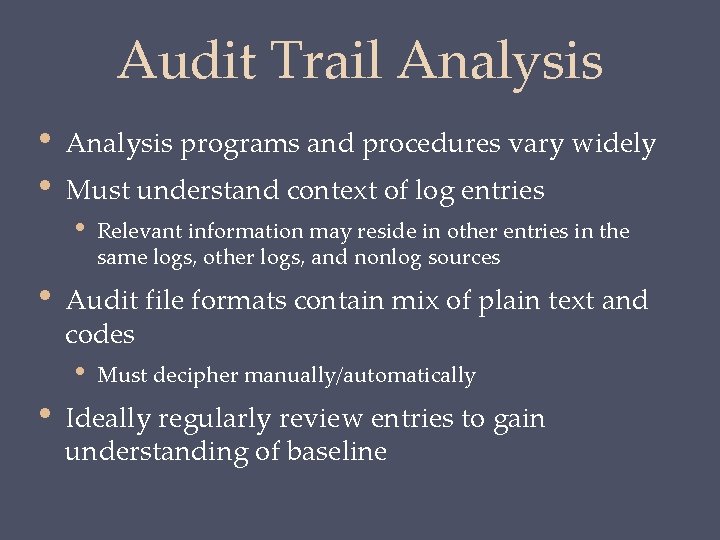 Audit Trail Analysis • • Analysis programs and procedures vary widely Must understand context