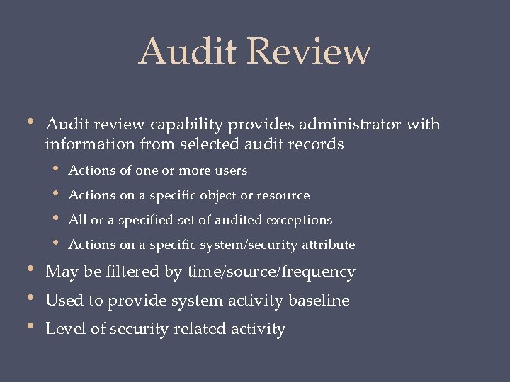 Audit Review • Audit review capability provides administrator with information from selected audit records