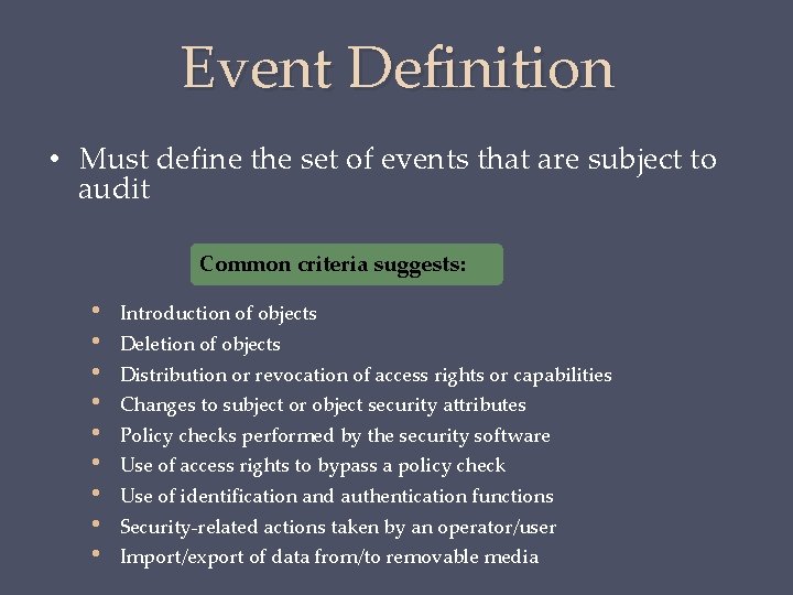 Event Definition • Must define the set of events that are subject to audit