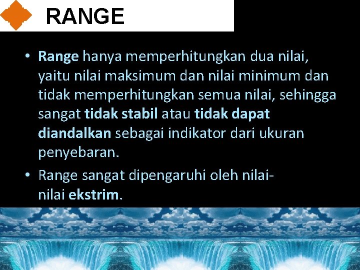 RANGE • Range hanya memperhitungkan dua nilai, yaitu nilai maksimum dan nilai minimum dan