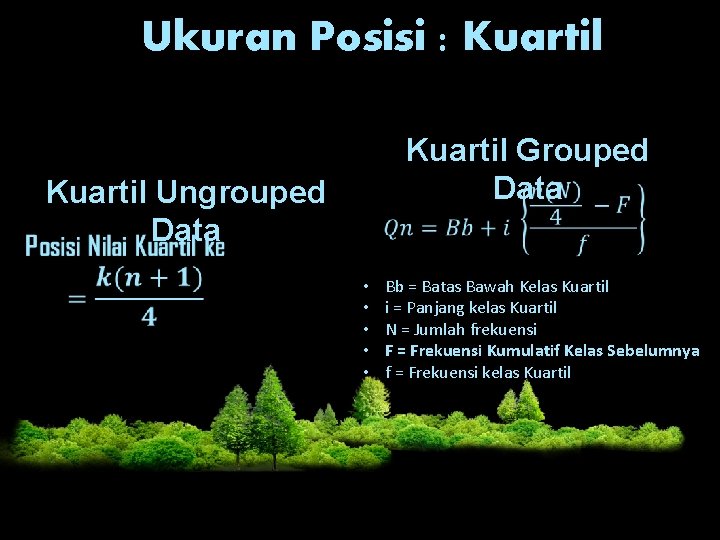 Ukuran Posisi : Kuartil Ungrouped Data • • • Kuartil Grouped Data Bb =