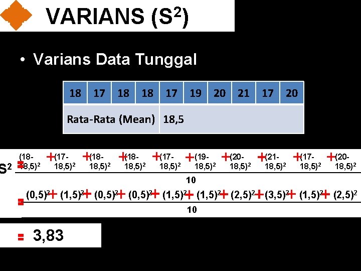 S VARIANS (S 2) • Varians Data Tunggal 18 17 18 18 17 19