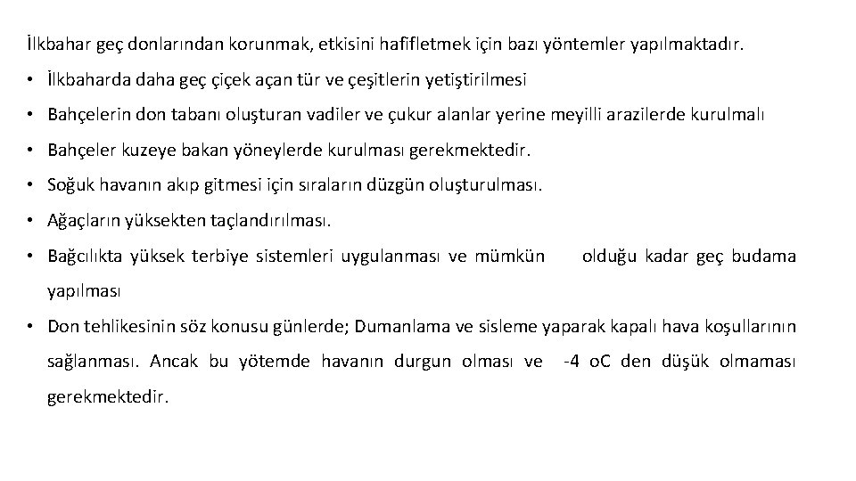 İlkbahar geç donlarından korunmak, etkisini hafifletmek için bazı yöntemler yapılmaktadır. • İlkbaharda daha geç