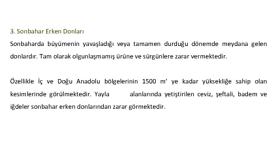 3. Sonbahar Erken Donları Sonbaharda büyümenin yavaşladığı veya tamamen durduğu dönemde meydana gelen donlardır.