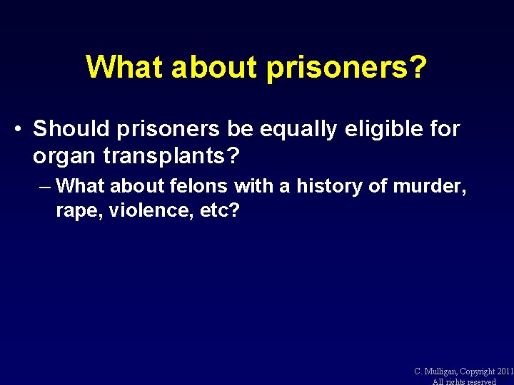 What about prisoners? • Should prisoners be equally eligible for organ transplants? – What