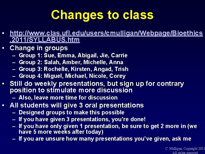 Changes to class • http: //www. clas. ufl. edu/users/cmulligan/Webpage/Bioethics. 2011/SYLLABUS. htm • Change in