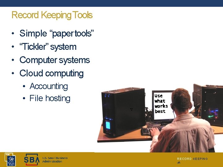Record Keeping Tools • • Simple “paper tools” “Tickler” system Computer systems Cloud computing