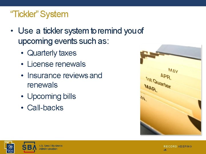 “Tickler” System • Use a tickler system to remind you of upcoming events such