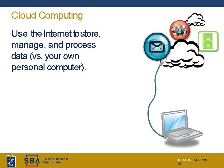 Cloud Computing Use the Internet to store, manage, and process data (vs. your own