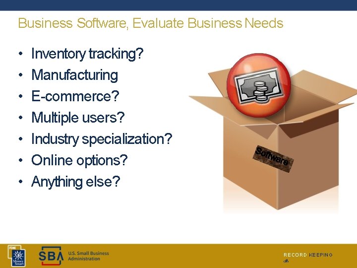 Business Software, Evaluate Business Needs • • Inventory tracking? Manufacturing E-commerce? Multiple users? Industry