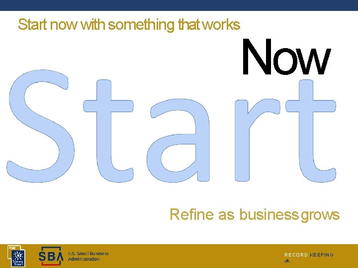 Start now with something that works Now Refine as business grows RECORD KEEPING ‹#›