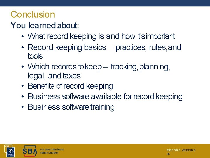 Conclusion You learned about: • What record keeping is and how it’s important •
