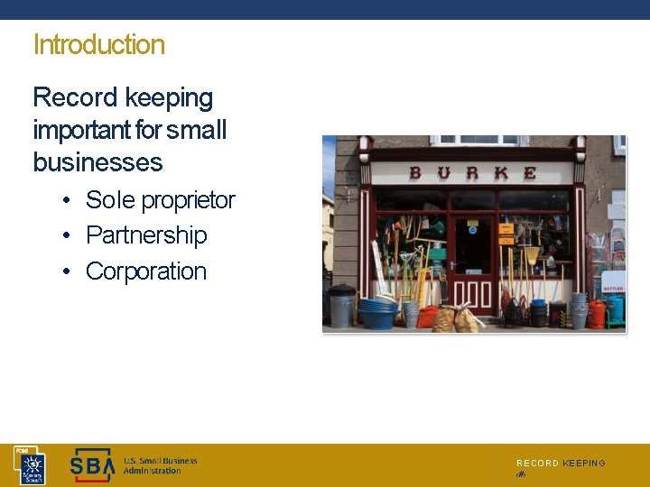 Introduction Record keeping important for small businesses • Sole proprietor • Partnership • Corporation