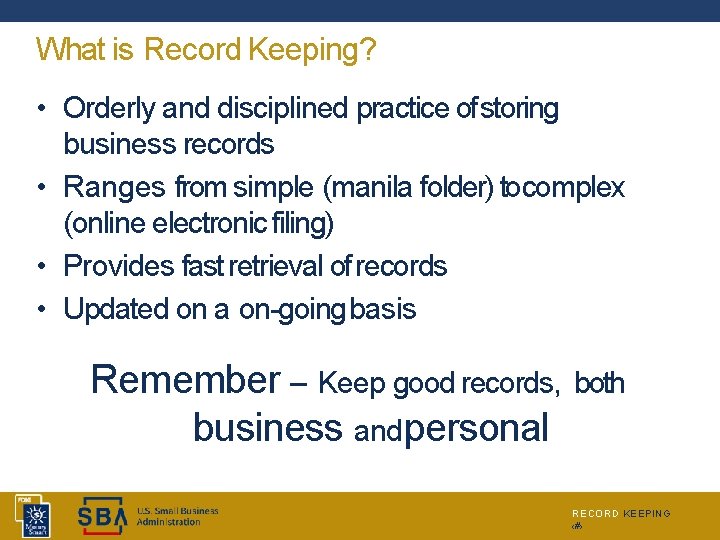 What is Record Keeping? • Orderly and disciplined practice of storing business records •