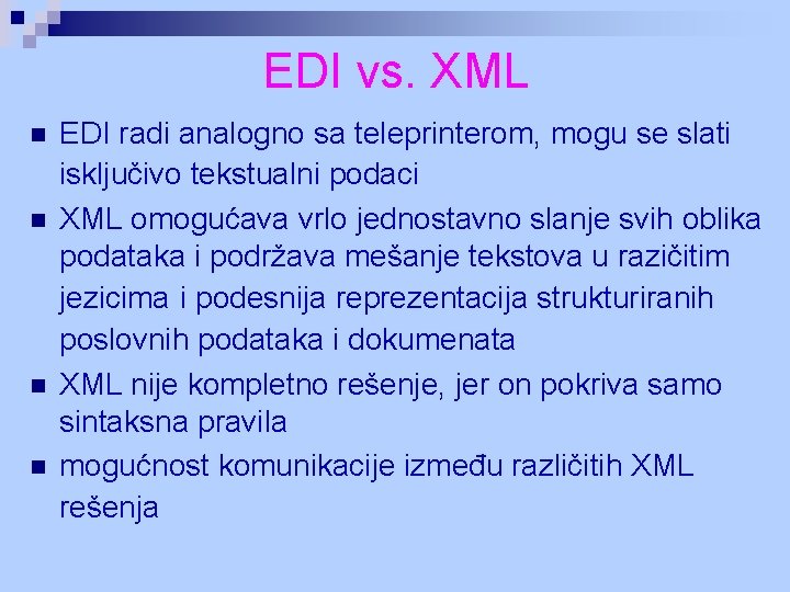 EDI vs. XML n n EDI radi analogno sa teleprinterom, mogu se slati isključivo