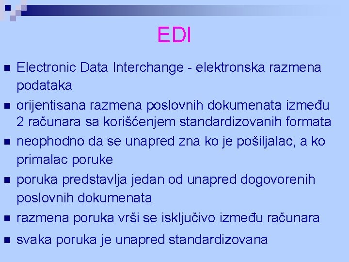EDI n Electronic Data Interchange - elektronska razmena podataka orijentisana razmena poslovnih dokumenata između