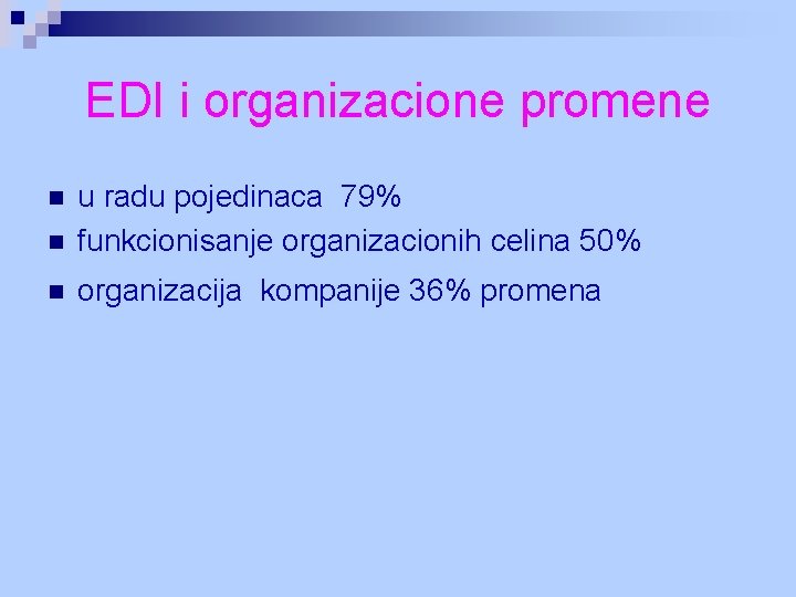 EDI i organizacione promene n u radu pojedinaca 79% funkcionisanje organizacionih celina 50% n