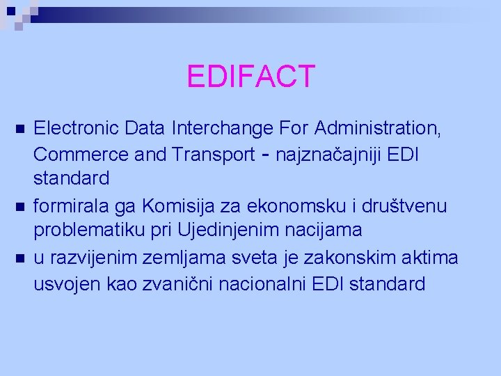 EDIFACT n n n Electronic Data Interchange For Administration, Commerce and Transport - najznačajniji