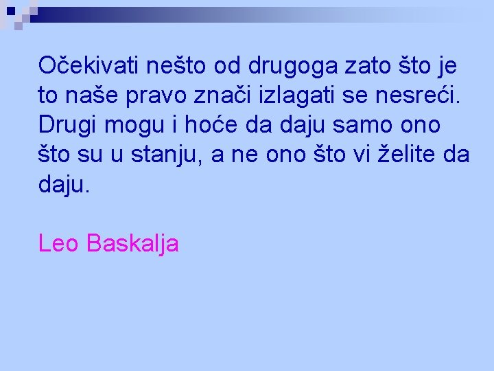 Očekivati nešto od drugoga zato što je to naše pravo znači izlagati se nesreći.