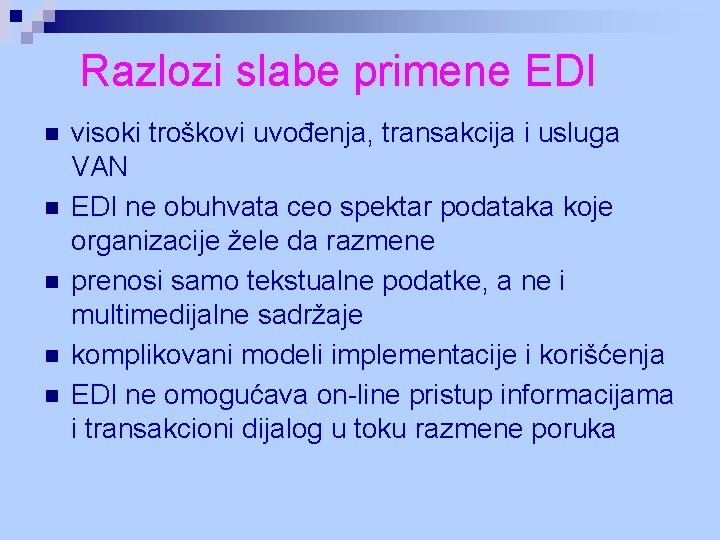 Razlozi slabe primene EDI n n n visoki troškovi uvođenja, transakcija i usluga VAN