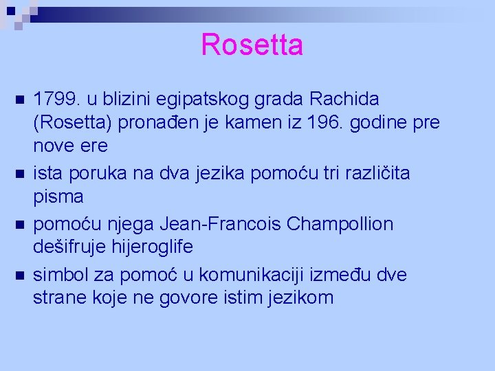 Rosetta n n 1799. u blizini egipatskog grada Rachida (Rosetta) pronađen je kamen iz