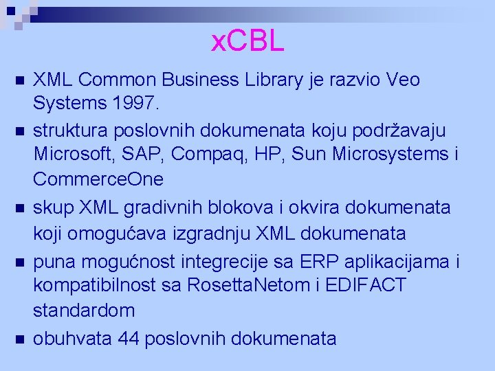 x. CBL n n n XML Common Business Library je razvio Veo Systems 1997.