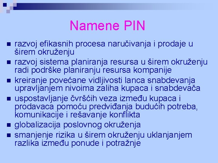 Namene PIN n n n razvoj efikasnih procesa naručivanja i prodaje u širem okruženju