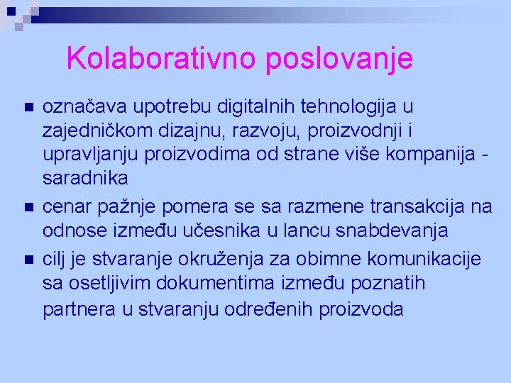 Kolaborativno poslovanje n n n označava upotrebu digitalnih tehnologija u zajedničkom dizajnu, razvoju, proizvodnji