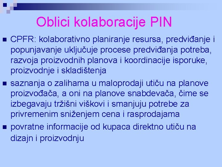 Oblici kolaboracije PIN n n n CPFR: kolaborativno planiranje resursa, predviđanje i popunjavanje uključuje