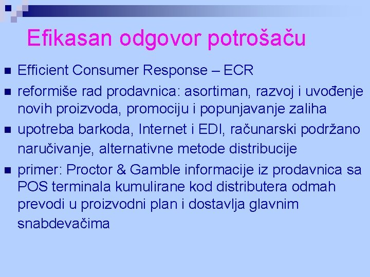 Efikasan odgovor potrošaču n n Efficient Consumer Response – ECR reformiše rad prodavnica: asortiman,