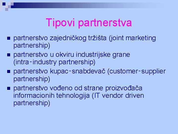 Tipovi partnerstva n n partnerstvo zajedničkog tržišta (joint marketing partnership) partnerstvo u okviru industrijske