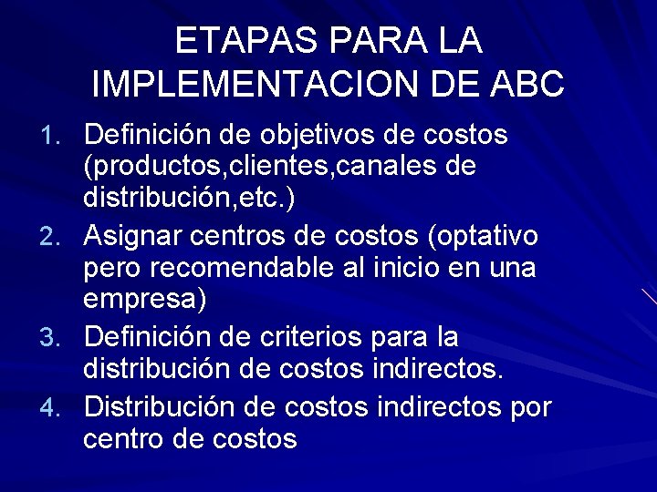 ETAPAS PARA LA IMPLEMENTACION DE ABC 1. Definición de objetivos de costos (productos, clientes,